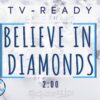 Believe in Diamonds (2:00) (Remixed & Remastered)